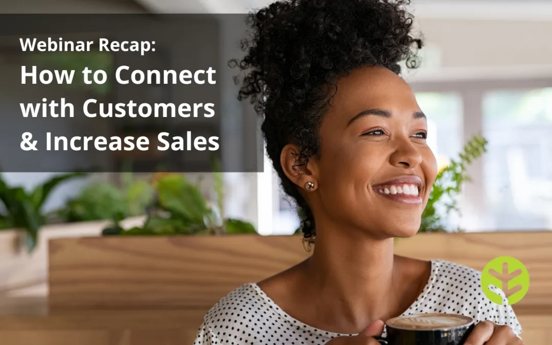 Webinar Recap: How to Connect with Your Customers & Improve Sales